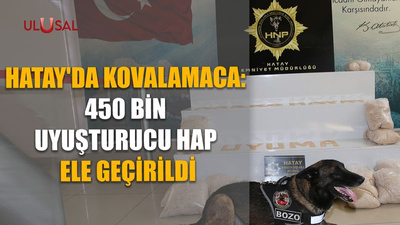 Hatay'da kovalamaca: 450 bin uyuşturucu hap ele geçirildi